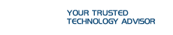 Your Trusted Technology Advisor